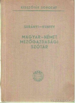 Kunffy Zoltán, Surányi János - Magyar-német mezőgazdasági szótár Kunffy Zoltán, Surányi János - Magyar-német mezőgazdasági szótár, Budapest 1960 antikvár könyv