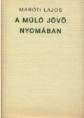 Maróti Lajos - A múló jövő nyomában