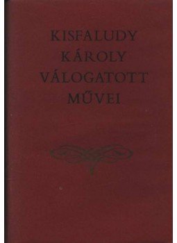 Kisfaludy Károly - Kisfaludy Károly válogatott művei Kisfaludy Károly - Kisfaludy Károly válogatott művei, Budapest 1954 antikvár könyv