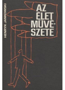 Jankowski, Henryk - Az élet művészete Jankowski, Henryk - Az élet művészete, 1970 antikvár könyv