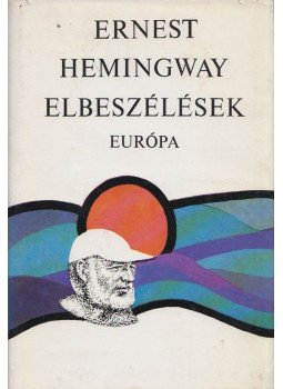 Ernest Hemingway - Elbeszélések Ernest Hemingway - Elbeszélések, Budapest 1973 antikvár könyv