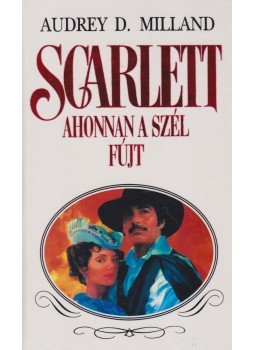 Milland, Audrey D. - Scarlett - Ahonnan a szél fújt Milland, Audrey D. - Scarlett - Ahonnan a szél fújt, Budapest 1995 antikvár könyv
