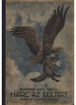 Baloghné Hajós Terézia - Harc az életért Baloghné Hajós Terézia - Harc az életért, Budapest 1928 antikvár könyv