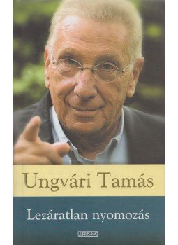 Ungvári Tamás - Lezáratlan nyomozás Ungvári Tamás - Lezáratlan nyomozás, Budapest 2004 antikvár könyv