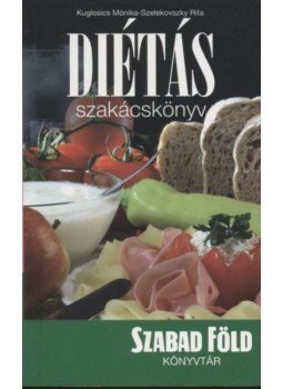 Kuglosics Mónika, Szelekovszky Rita - Diétás szakácskönyv Kuglosics Mónika, Szelekovszky Rita - Diétás szakácskönyv, 2006 antikvár könyv