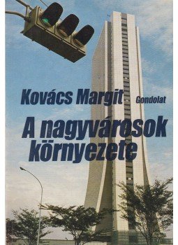 Kovács Margit - A nagyvárosok környezete Kovács Margit - A nagyvárosok környezete, Budapest 1985 antikvár könyv