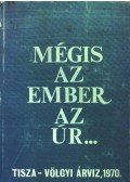 Várkonyi István (szerk.) - Mégis az ember az úr...