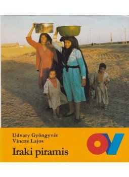 Udvary Gyöngyvér, Vincze Lajos - Iraki piramis Udvary Gyöngyvér, Vincze Lajos - Iraki piramis, Budapest 1984 antikvár könyv