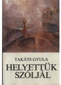 Takáts Gyula - Helyettük szóljál