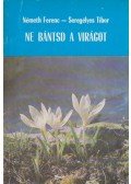 Németh Ferenc,Seregélyes Tibor - Ne bántsd a virágot