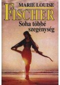 Marie Louise Fischer - Soha többé szegénység