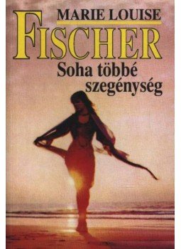 Marie Louise Fischer - Soha többé szegénység Marie Louise Fischer - Soha többé szegénység, 1993 antikvár könyv