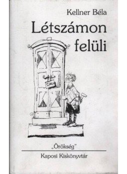 Kellner Béla - Létszámon felüli Kellner Béla - Létszámon felüli, Kaposvár 1998 antikvár könyv