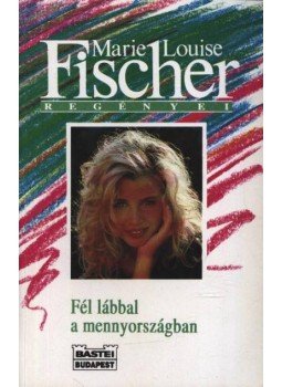 Fischer, Marie Louise - Fél lábbal a mennyországban Fischer, Marie Louise - Fél lábbal a mennyországban, Budapest 1994 antikvár könyv