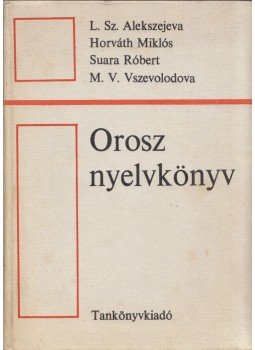 Horváth Miklós, Alekszejava, L. Sz, Suara Róbert, Vszevolodova, V. M. - Orosz nyelvkönyv a természettudományi és a műszaki nyelvet tanulók számára Horváth Miklós, Alekszejava, L. Sz, Suara Róbert, Vszevolodova, V. M. - Orosz nyelvkönyv a természettudományi és a műszaki nyelvet tanulók számára, Budapest 1974 antikvár könyv