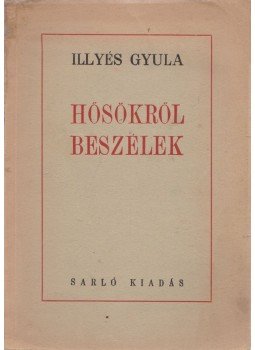 Illyés Gyula - Hősökről beszélek Illyés Gyula - Hősökről beszélek, Budapest 1945 antikvár könyv
