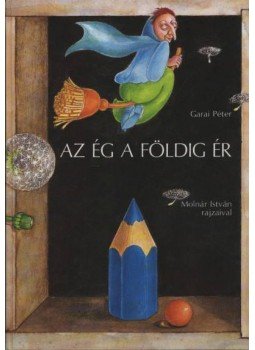 Garai Péter - Az ég a földig ér Garai Péter - Az ég a földig ér, Budapest 0 antikvár könyv