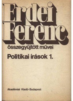 Erdei Ferenc - Politikai írások 1. Erdei Ferenc - Politikai írások 1., Budapest 1988 antikvár könyv