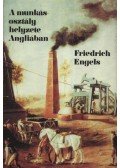Friedrich Engels - A munkásosztály helyzete Angliában