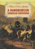 Sigrid-Maria Größing - A Habsburgok szerelmi krónikája