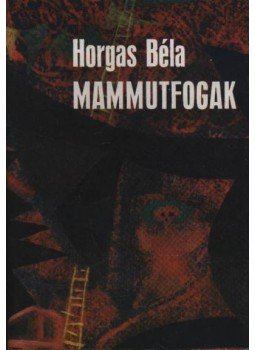 Horgas Béla - Mammutfogak Horgas Béla - Mammutfogak, Budapest 1980 antikvár könyv