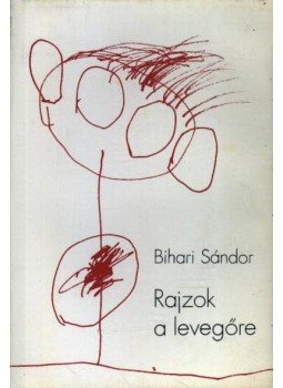 Bihari Sándor - Rajzok a levegőre Bihari Sándor - Rajzok a levegőre, Budapest 1980 antikvár könyv