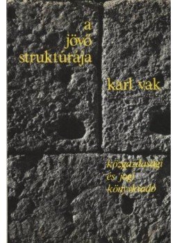 Karl Vak - A jövő struktúrája