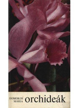 Domokos Mária - Orchideák Domokos Mária - Orchideák, Budapest 1972 antikvár könyv