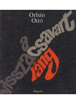 Orbán Ottó - A visszacsavart láng Orbán Ottó - A visszacsavart láng, Budapest 1979 antikvár könyv