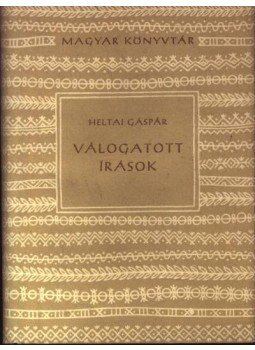Heltai Gáspár - Válogatott írások Heltai Gáspár - Válogatott írások, Budapest 1957 antikvár könyv