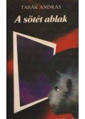 Tabák András - A sötét ablak