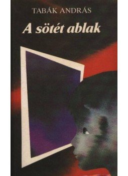 Tabák András - A sötét ablak Tabák András - A sötét ablak, Budapest 1989 antikvár könyv