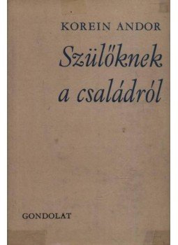 Korein Andor - Szülőknek a családról Korein Andor - Szülőknek a családról, Budapest 1969 antikvár könyv