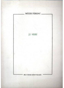 Mózsi Ferenc - 21 vers Mózsi Ferenc Mózsi Ferenc - 21 vers Mózsi Ferenc, Budapest 1992 antikvár könyv