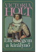 Victoria Holt - Ellenségem a királynő