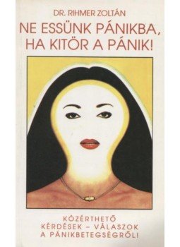 Rihmer Zoltán - Ne essünk pánikba, ha kitör a pánik! Rihmer Zoltán - Ne essünk pánikba, ha kitör a pánik!, Budapest 1995 antikvár könyv