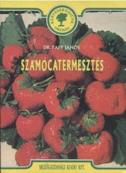 Papp János - Szamócatermesztés Papp János - Szamócatermesztés, Budapest 1991 antikvár könyv