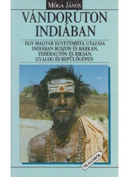 Móga János - Vándorúton Indiában Móga János - Vándorúton Indiában, Budapest 1989 antikvár könyv