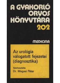 Dr. Balogh Ferenc, Dr. Bartha László, Dr. Frang Rezső, Dr. Magasi Péter, Dr. Taraba István - Az urológia válogatott fejezetei (diagnosztika)
