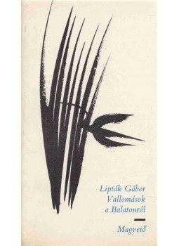 Lipták Gábor - Vallomások a Balatonról Lipták Gábor - Vallomások a Balatonról, Pécs 1969 antikvár könyv