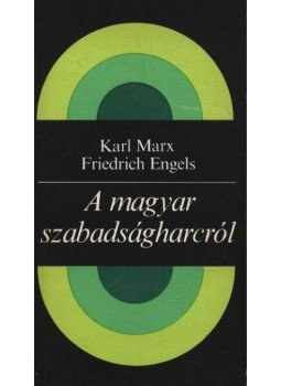 Friedrich Engels, Karl Marx - A magyar szabadságharcról Friedrich Engels, Karl Marx - A magyar szabadságharcról, Budapest 1982 antikvár könyv