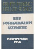 Heller Ágnes,Fehér Ferenc - Egy forradalom üzenete