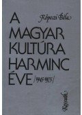 Köpeczi Béla - A magyar kultúra harminc éve 1945-1975