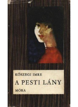 Kőszegi Imre - A pesti lány Kőszegi Imre - A pesti lány, Budapest 1969 antikvár könyv