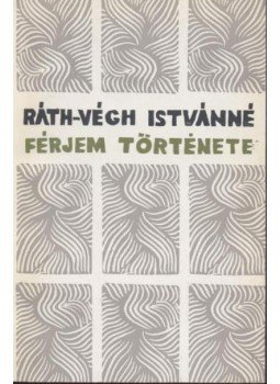 Ráth-Végh Istvánné - Férjem története Ráth-Végh Istvánné - Férjem története, Budapest 1970 antikvár könyv