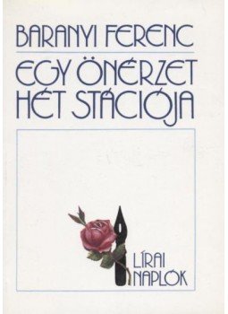 Baranyi Ferenc - Egy önérzet hét stációja Baranyi Ferenc - Egy önérzet hét stációja, Budapest 1988 antikvár könyv