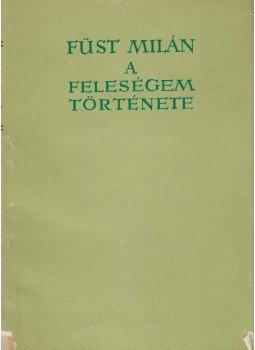 Füst Milán - A feleségem története Füst Milán - A feleségem története, Budapest 1964 antikvár könyv