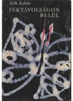Zelk Zoltán - Féktávolságon belül Zelk Zoltán - Féktávolságon belül, Budapest 1973 antikvár könyv