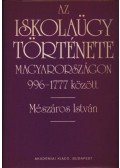 Mészáros István - Az iskolaügy története Magyarországon 996-1777. között