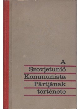 - A Szovjetunió Kommunista Pártjának története - A Szovjetunió Kommunista Pártjának története, Budapest 1964 antikvár könyv